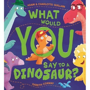 What Would You Say to a Dinosaur? - by  Adam And Charlotte Guillain (Paperback) - 1 of 1