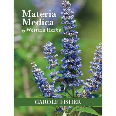 Materia Medica of Western Herbs - by  Carole Fisher (Paperback)