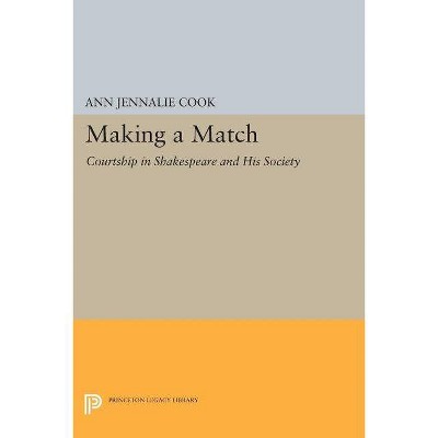 Making a Match - (Princeton Legacy Library) by  Ann Jennalie Cook (Paperback)