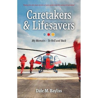 Caretakers and Lifesavers - (Bayliss Dale M.) by  Dale M Bayliss (Paperback)