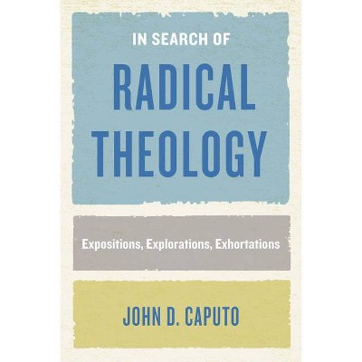 In Search of Radical Theology - (Perspectives in Continental Philosophy) Abridged by  John D Caputo (Paperback)