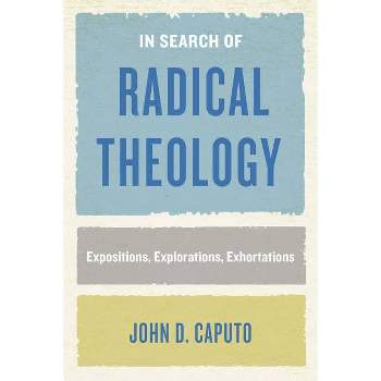 In Search of Radical Theology - (Perspectives in Continental Philosophy) Abridged by  John D Caputo (Paperback)