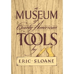 A Museum of Early American Tools - (Americana) by  Eric Sloane (Paperback) - 1 of 1