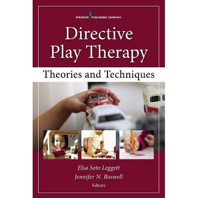 Directive Play Therapy - by  Elsa Soto Leggett & Jennifer N Boswell (Paperback)