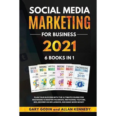 SOCIAL MEDIA MARKETING FOR BUSINESS 2021 6 BOOKS IN 1 Plan your Success with the Ultimate Course for Beginners to Master Facebook, Instagram,