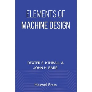 Elements of Machine Design - by  Dexter S Kimball & John H Barr (Paperback) - 1 of 1