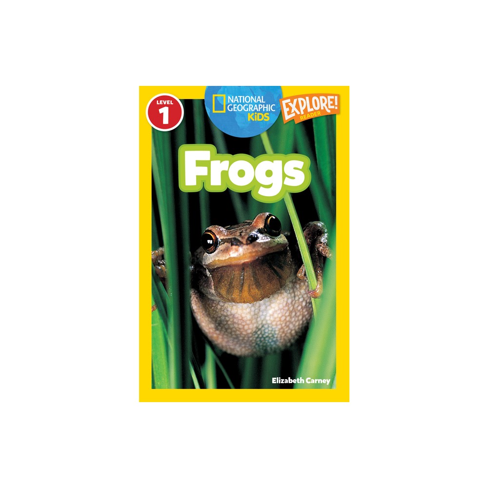 Frogs (National Geographic Kids Explore! Readers, Level 1) - (National Geographic Kids Readers) by Elizabeth Carney (Paperback)