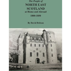 The People of North East Scotland at Home and Abroad, 1800-1850 - by  David Dobson (Paperback) - 1 of 1