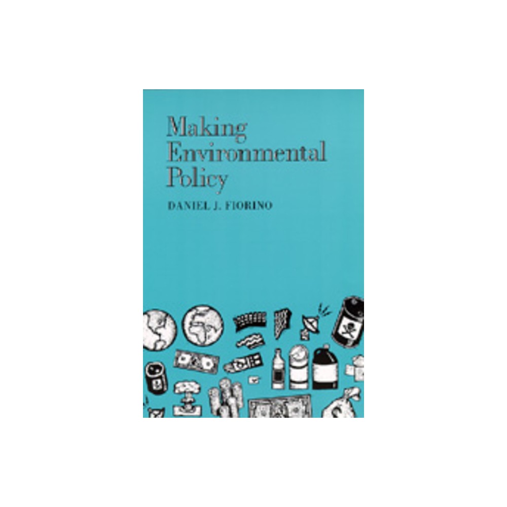 Making Environmental Policy - by Daniel J Fiorino (Paperback)