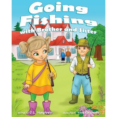 Going Fishing with Brother and Sister - by  J L Humphreys (Paperback)