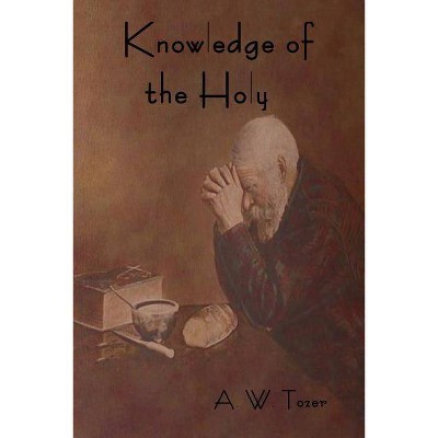 Knowledge of the Holy - by  A W Tozer (Paperback)