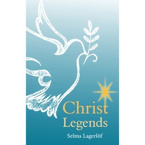Christ Legends - 5th Edition by  Selma Lagerlof (Paperback) - 1 of 1