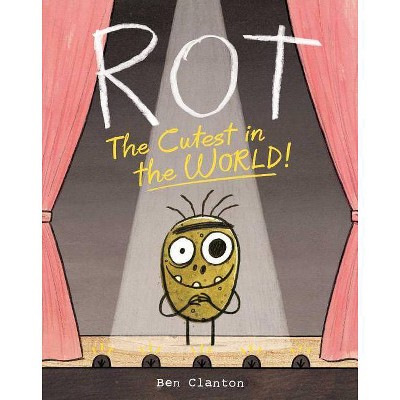 Rot, the Cutest in the World! - by  Ben Clanton (Hardcover)