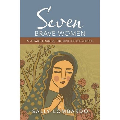 Seven Brave Women - by  Sally Lombardo (Paperback)