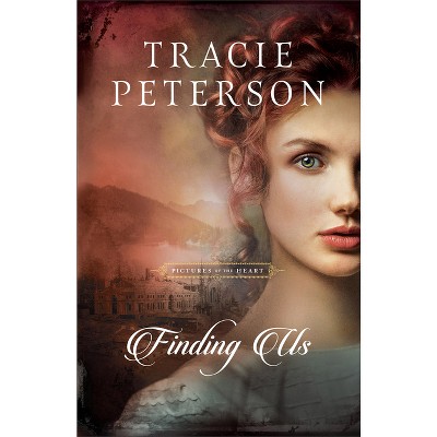 Finding Us - (Pictures of the Heart) by  Tracie Peterson (Hardcover)