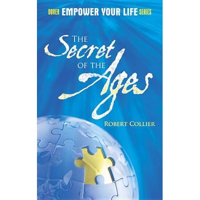 The Secret of the Ages - (Dover Empower Your Life) by  Robert Collier (Paperback)