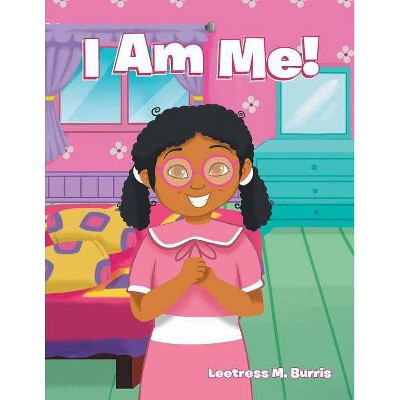 I Am Me! - by  Leetress M Burris (Paperback)