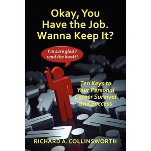 Okay, You Have the Job. Wanna Keep It? - by  Richard Collinsworth (Paperback) - 1 of 1