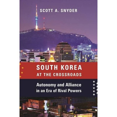 South Korea at the Crossroads - (Council on Foreign Relations Book) by  Scott A Snyder (Hardcover)