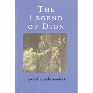 The Legend of Dion - by  Lionel Jehuda Sanders (Hardcover) - 1 of 1