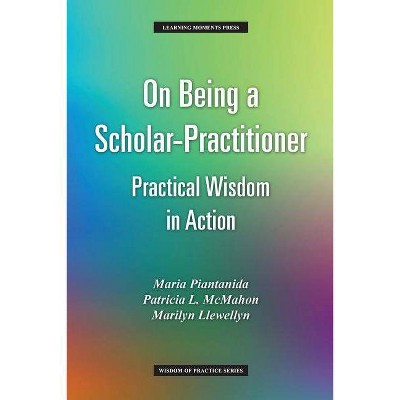 On Being a Scholar-Practitioner - (Wisdom of Practice) by  Maria Piantanida & Patricia L McMahon & Marilyn Llewellyn (Paperback)