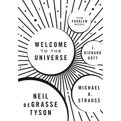 Welcome to the Universe - by  Neil Degrasse Tyson & Michael A Strauss & J Richard Gott (Hardcover)