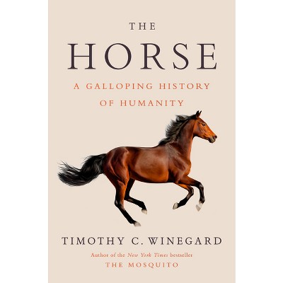 The Horse - By Timothy C Winegard (hardcover) : Target