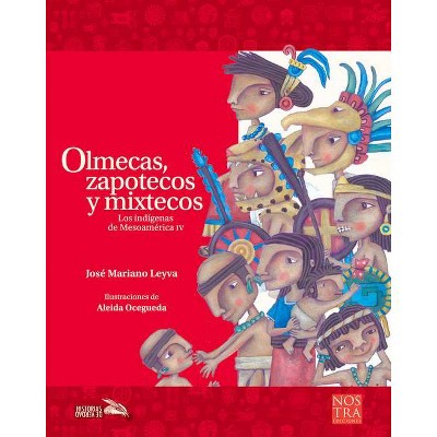 Olmecas, Zapotecos Y Mixtecos - (Historias de Verdad) 2nd Edition by  José Mariano Leyva (Paperback)