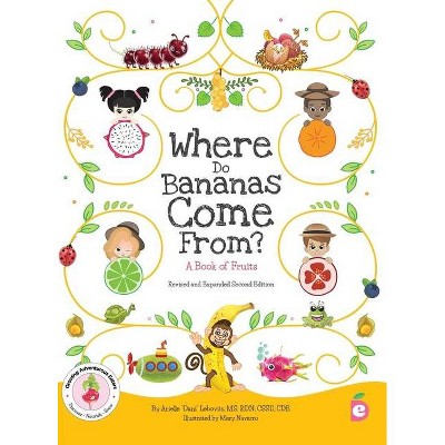 Where Do Bananas Come From? A Book of Fruits - (Growing Adventurous Eaters) 2nd Edition by  Arielle Lebovitz (Hardcover)