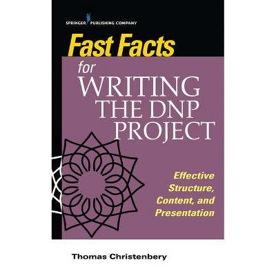 Fast Facts for Writing the Dnp Project - by  Thomas L Christenbery (Paperback)