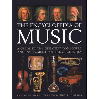 The Encyclopedia of Music - by  Max Wade-Matthews & Wendy Thompson (Hardcover)