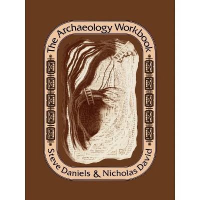 The Archaeology Workbook - by  Steve Daniels & Nicholas David (Paperback)