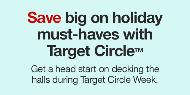 Save big on holiday must-haves with Target Circle™ Get a head start on decking the halls during Target Circle Week.