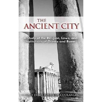 The Ancient City - (Dover Books on History, Political and Social Science) by  Numa Denis Fustel De Coulanges (Paperback)