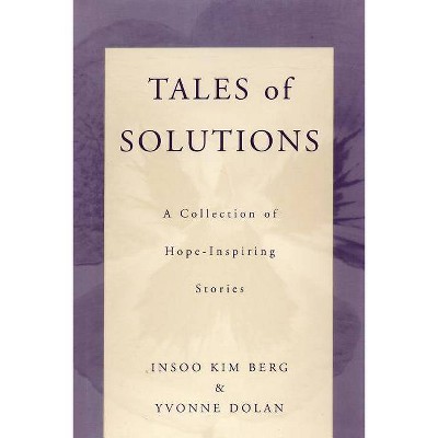 Tales of Solutions - (Norton Professional Books (Paperback)) by  Insoo Kim Berg & Yvonne M Dolan (Paperback)