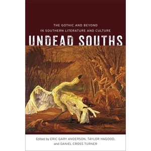 Undead Souths - (Southern Literary Studies) by Eric Gary Anderson & Taylor Hagood & Daniel Cross Turner - 1 of 1