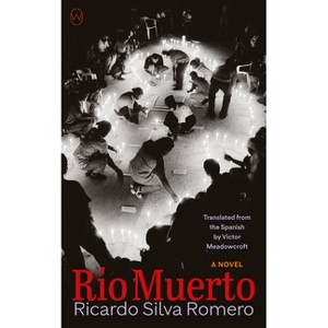 Río Muerto - by  Ricardo Silva Romero (Paperback) - 1 of 1
