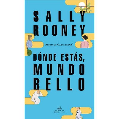 Dónde Estás, Mundo Bello / Beautiful World, Where Are You - by  Sally Rooney (Paperback)