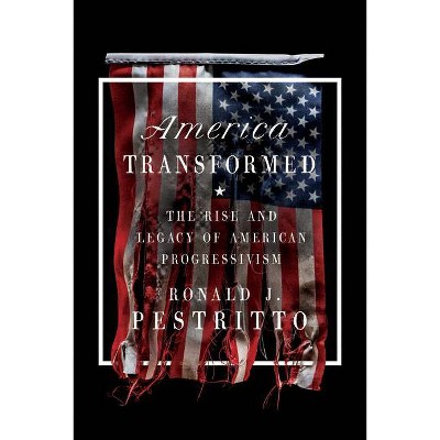 America Transformed - by  Ronald J Pestritto (Hardcover)