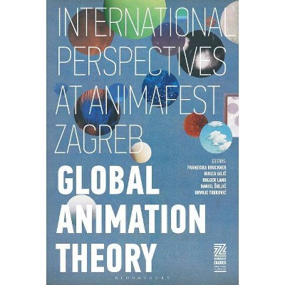 Global Animation Theory - by  Franziska Bruckner & Holger Lang & Nikica Gilic (Hardcover)