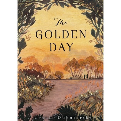The Golden Day - by  Ursula Dubosarsky (Hardcover)