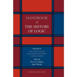 The Many Valued and Nonmonotonic Turn in Logic - (Handbook of the History of Logic) by  Dov M Gabbay & John Woods (Hardcover) - 1 of 1
