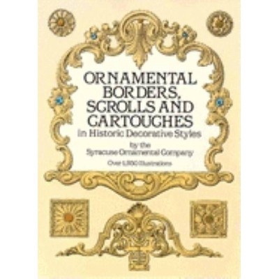 Ornamental Borders, Scrolls and Cartouches in Historic Decorative Styles - (Dover Pictorial Archives) 2nd Edition by  Syracuse Ornamental Co