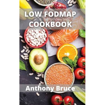 Low Fodmap - by  Anthony Bruce (Hardcover)