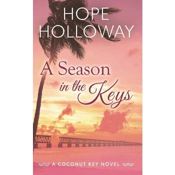 A Season in the Keys - (The Coconut Key) by  Hope Holloway (Paperback)
