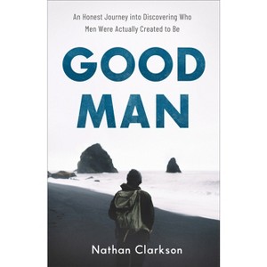 Good Man - by  Nathan Clarkson (Paperback) - 1 of 1