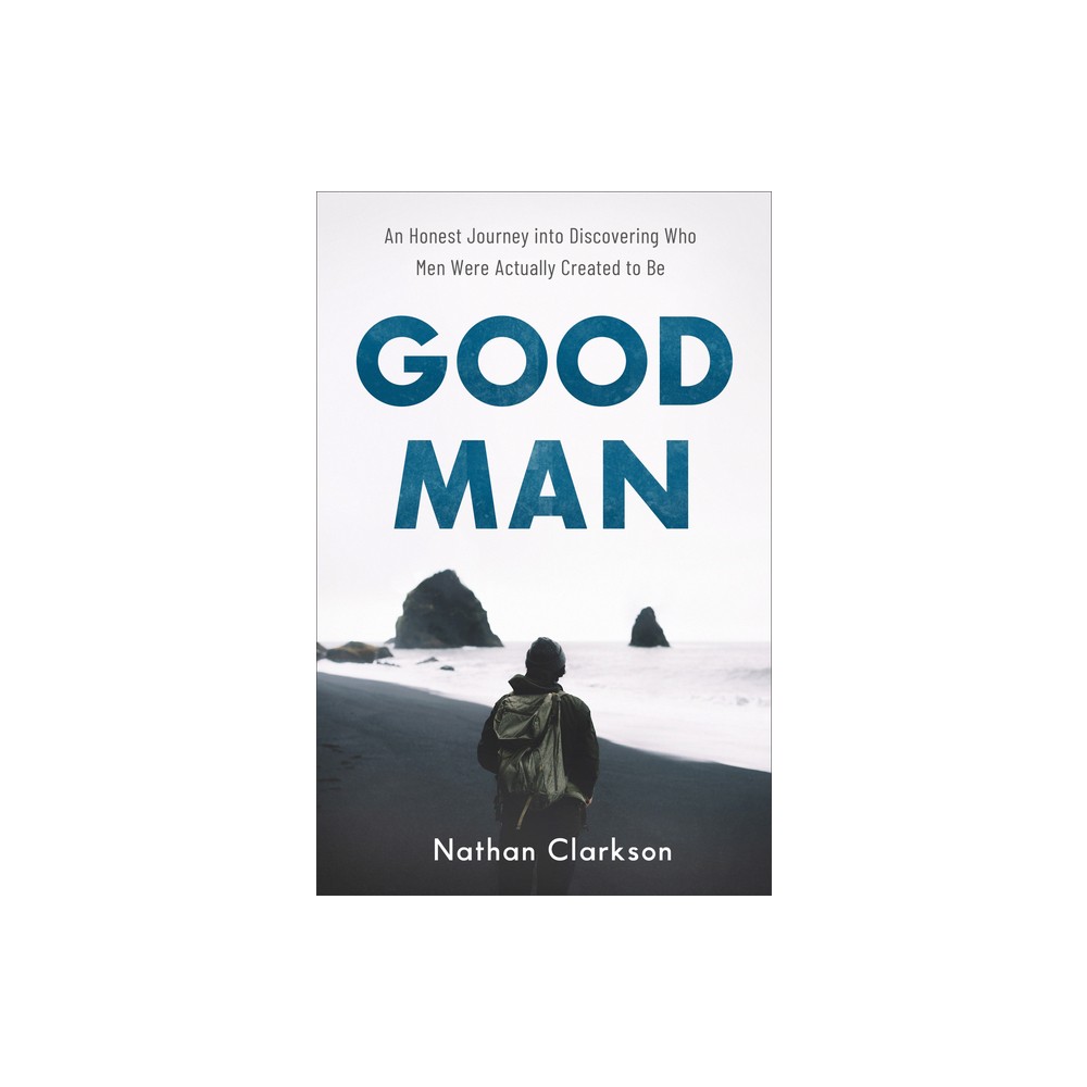 Good Man - by Nathan Clarkson (Paperback)