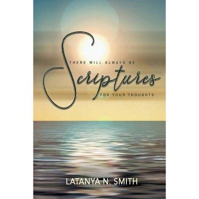 There Will ALWAYS Be Scriptures For Your Thoughts II - by  Latanya N Smith (Paperback)