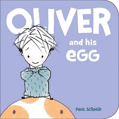 Oliver and His Egg - by  Paul Schmid (Board Book)