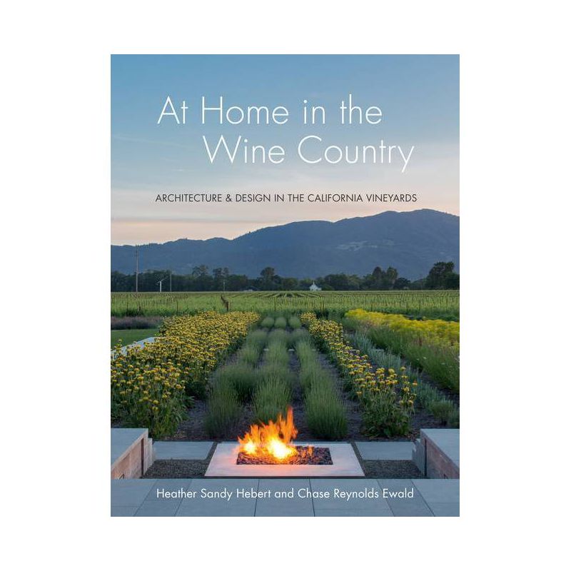 At Home in the Wine Country - by  Heather Sandy Hebert & Chase Reynolds Ewald (Hardcover), 1 of 2